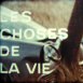 Les Choses de la Vie
