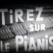 Tirez sur le Pianiste