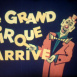 Le Grand Cirque arrive