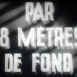 Par dix-huit Mètres de Fond