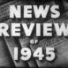 News Review of 1945