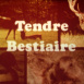 Tendre Bestiaire