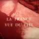 La France Vue du Ciel "Le Grand Jardin de La France"