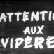 Attention aux Vipères